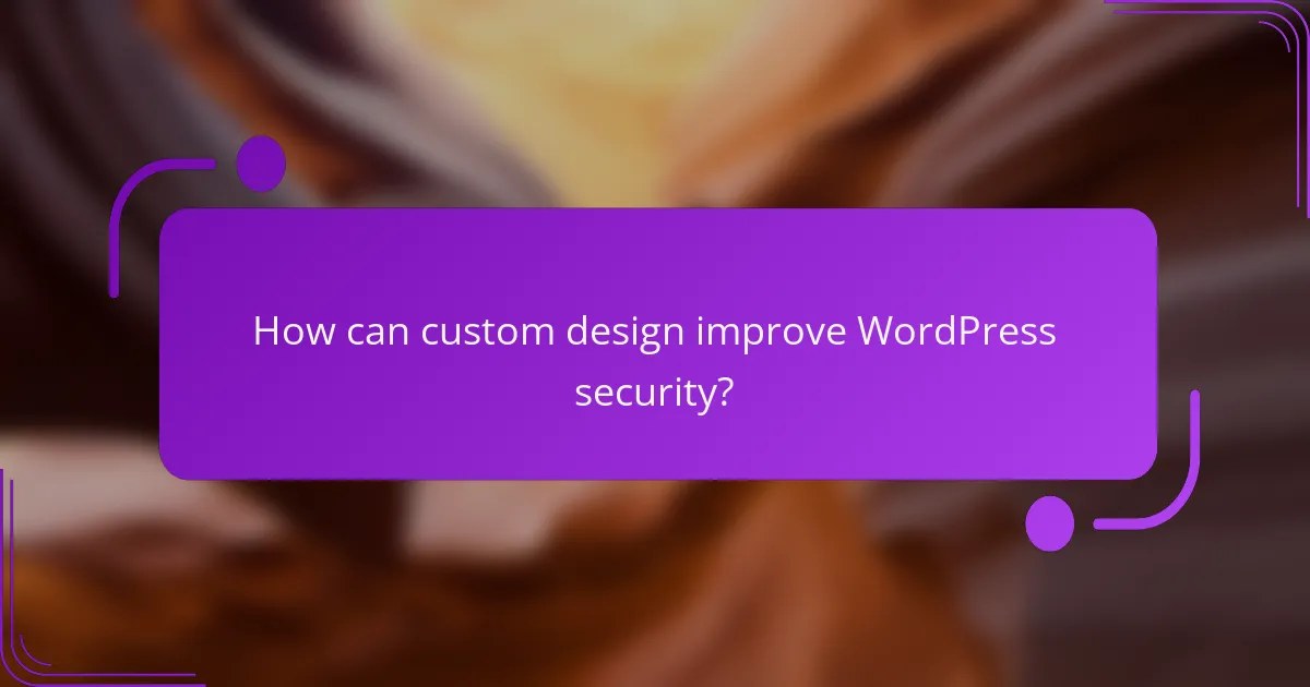 How can custom design improve WordPress security?