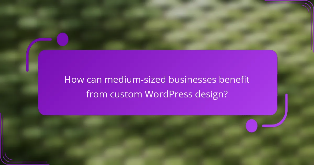 How can medium-sized businesses benefit from custom WordPress design?