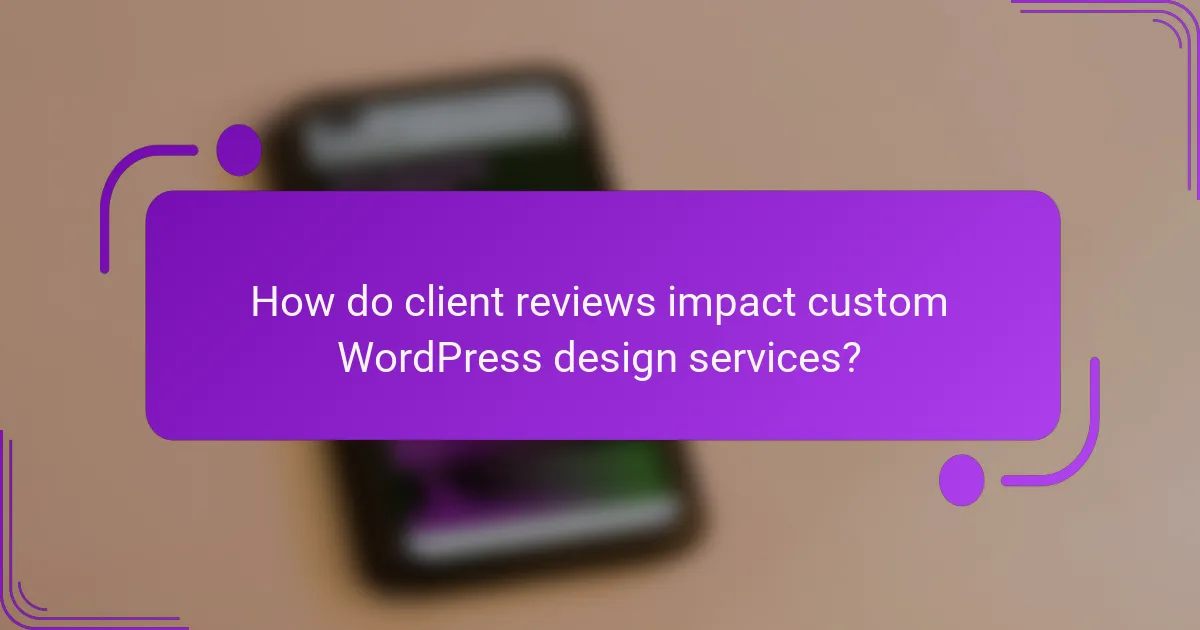 How do client reviews impact custom WordPress design services?