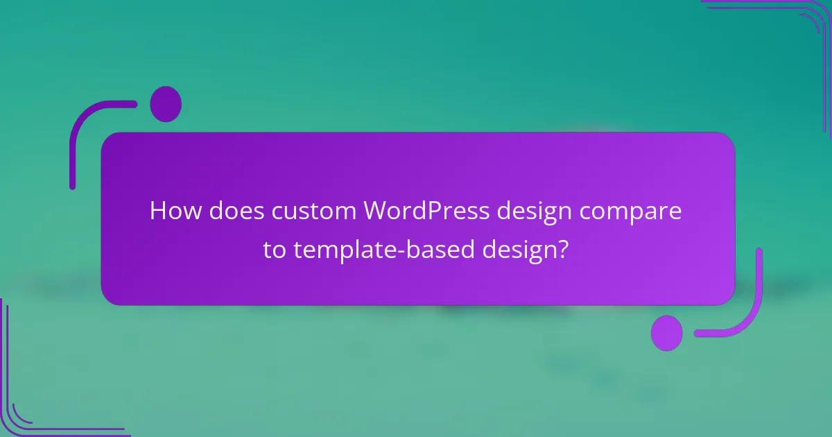 How does custom WordPress design compare to template-based design?