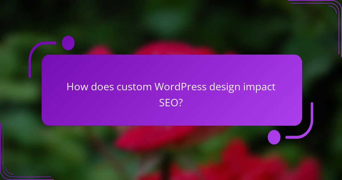 How does custom WordPress design impact SEO?