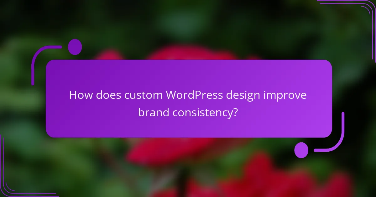 How does custom WordPress design improve brand consistency?