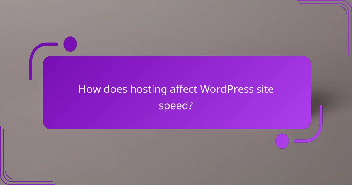 How does hosting affect WordPress site speed?