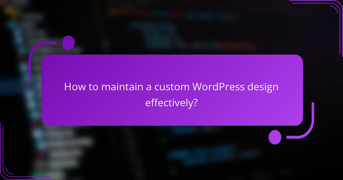 How to maintain a custom WordPress design effectively?