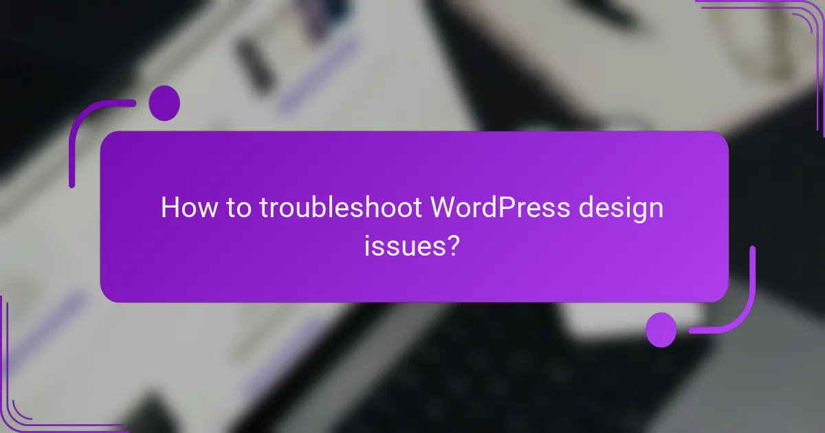 How to troubleshoot WordPress design issues?