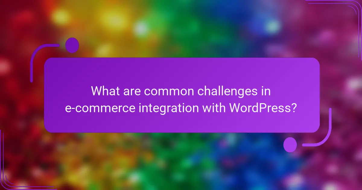 What are common challenges in e-commerce integration with WordPress?