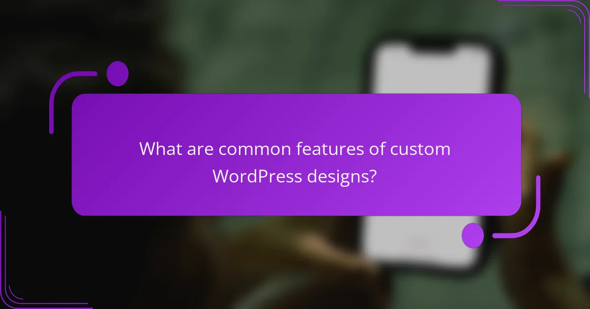 What are common features of custom WordPress designs?
