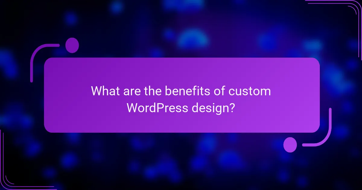 What are the benefits of custom WordPress design?