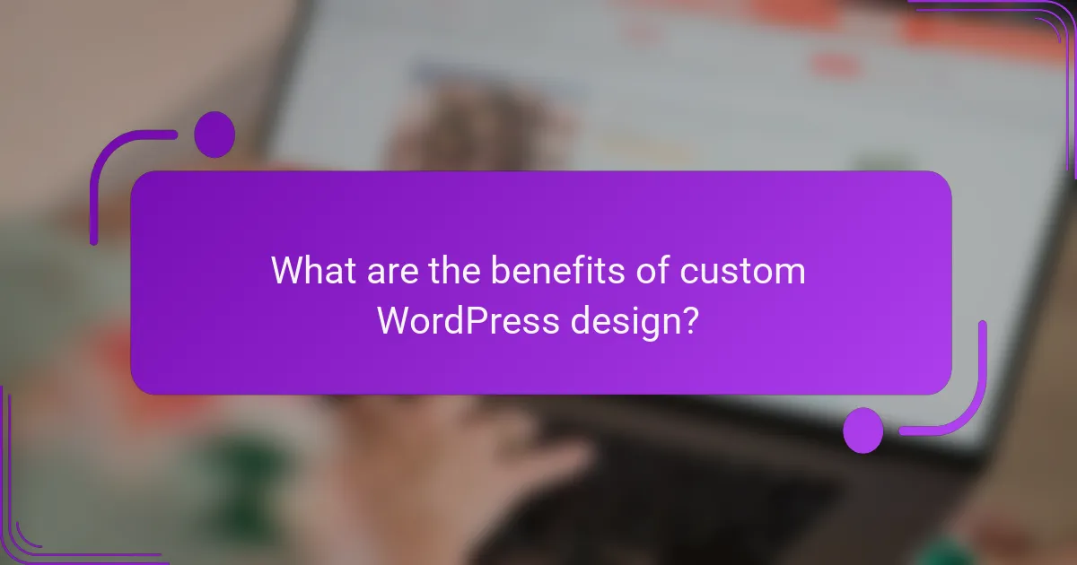 What are the benefits of custom WordPress design?