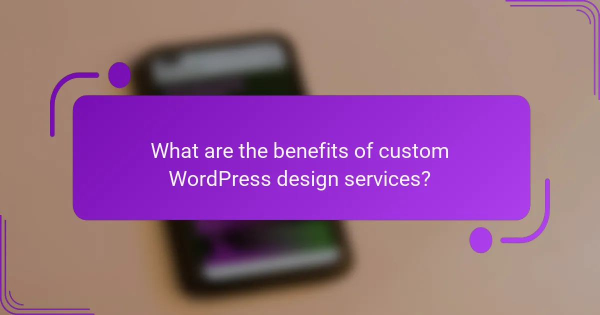 What are the benefits of custom WordPress design services?