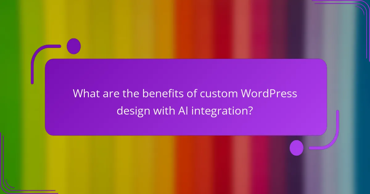 What are the benefits of custom WordPress design with AI integration?