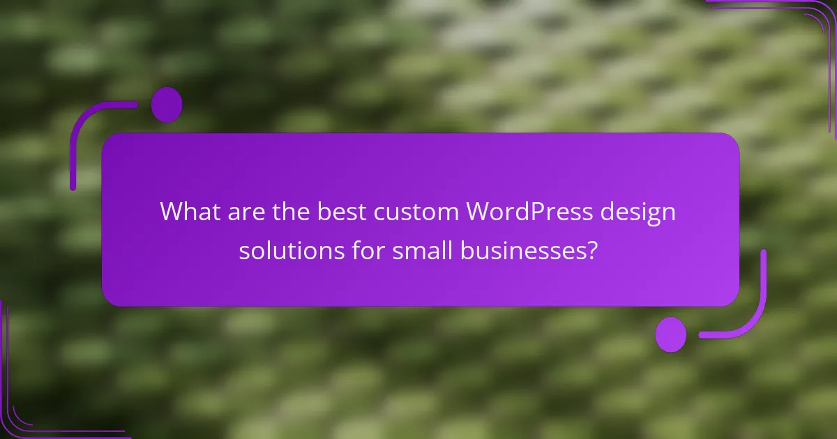 What are the best custom WordPress design solutions for small businesses?