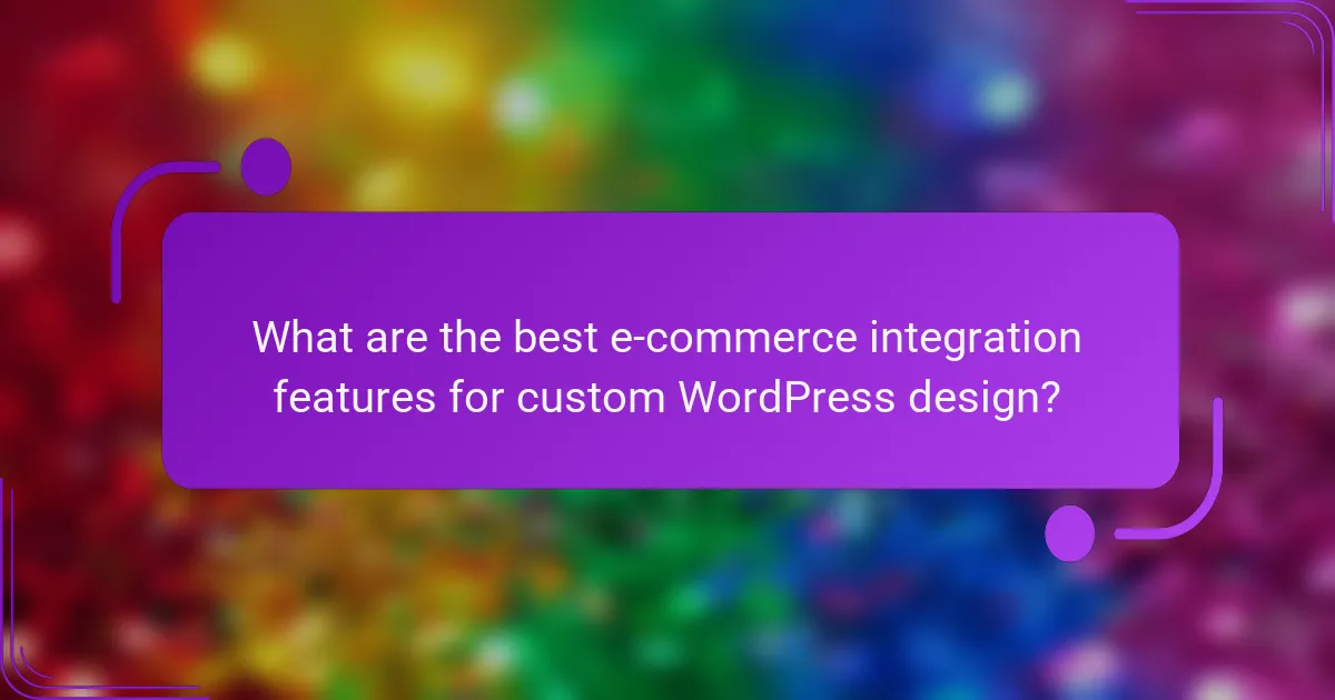 What are the best e-commerce integration features for custom WordPress design?