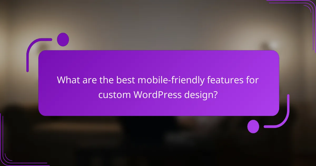 What are the best mobile-friendly features for custom WordPress design?