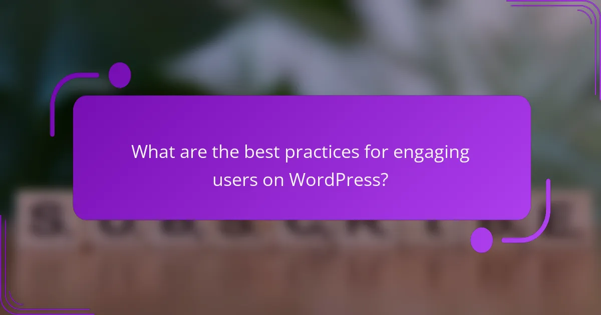 What are the best practices for engaging users on WordPress?