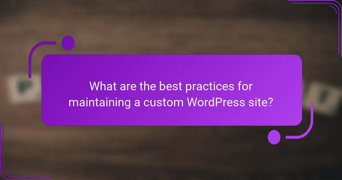What are the best practices for maintaining a custom WordPress site?