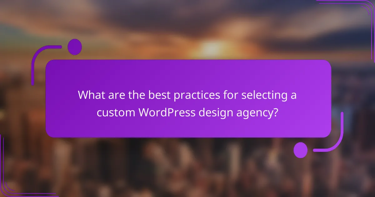 What are the best practices for selecting a custom WordPress design agency?