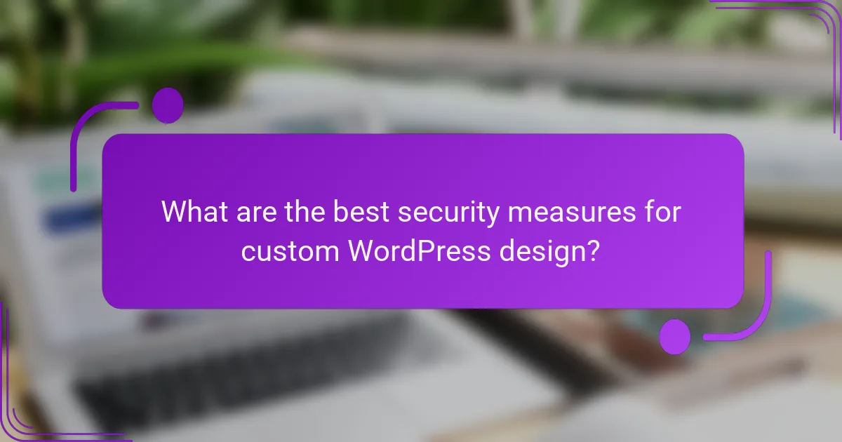 What are the best security measures for custom WordPress design?