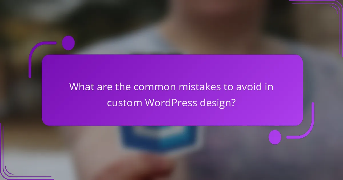 What are the common mistakes to avoid in custom WordPress design?