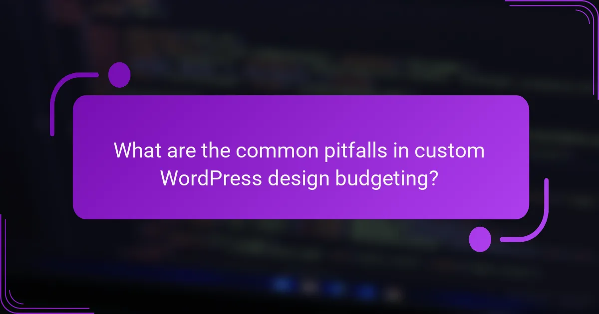 What are the common pitfalls in custom WordPress design budgeting?