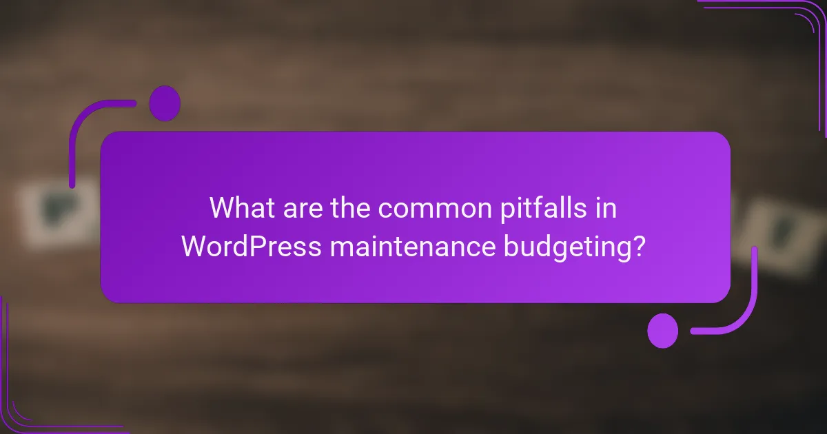 What are the common pitfalls in WordPress maintenance budgeting?