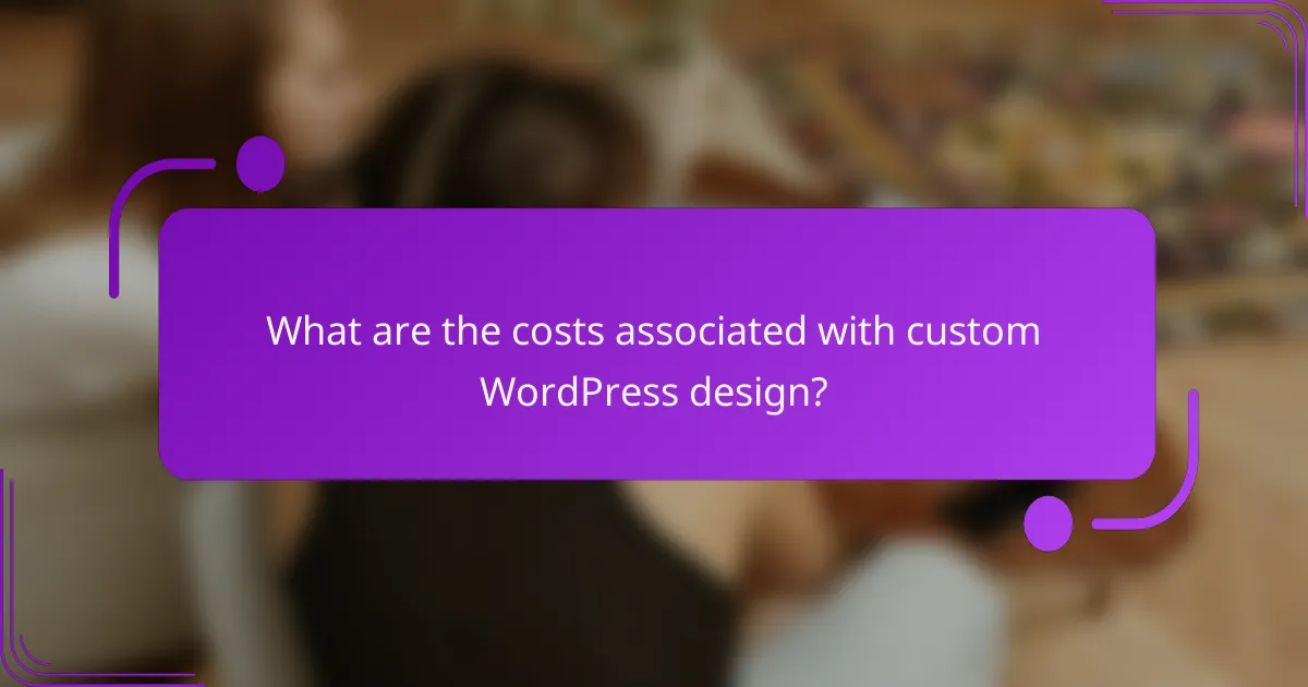 What are the costs associated with custom WordPress design?