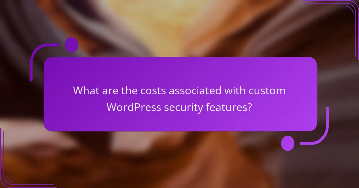 What are the costs associated with custom WordPress security features?