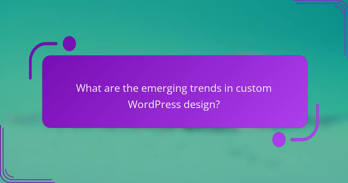 What are the emerging trends in custom WordPress design?