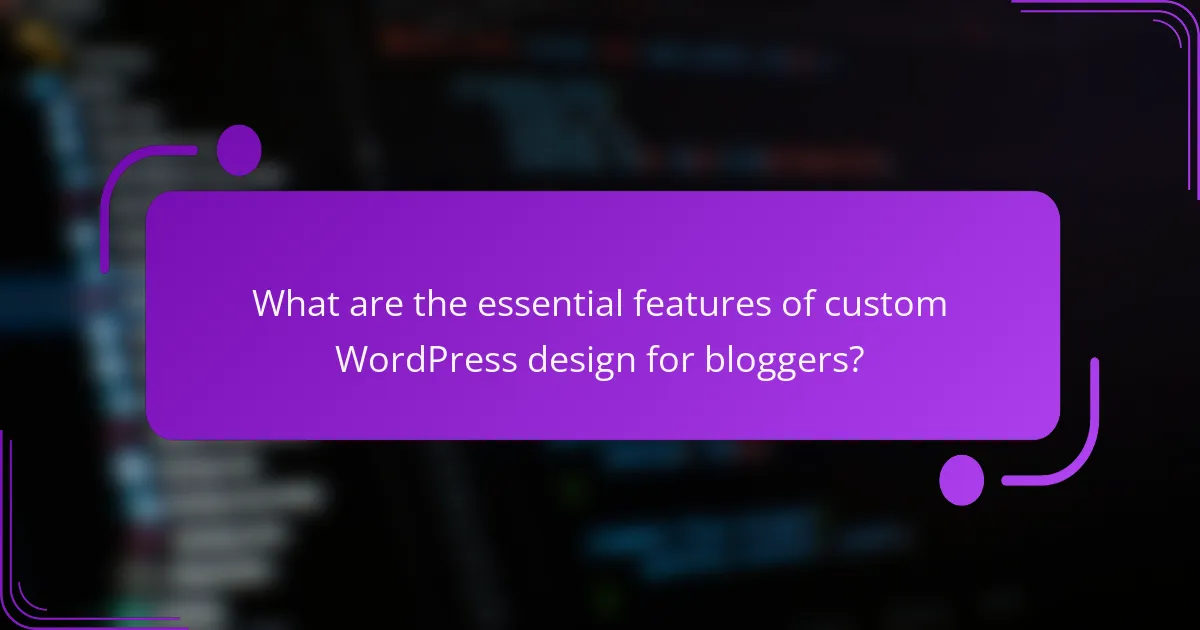 What are the essential features of custom WordPress design for bloggers?