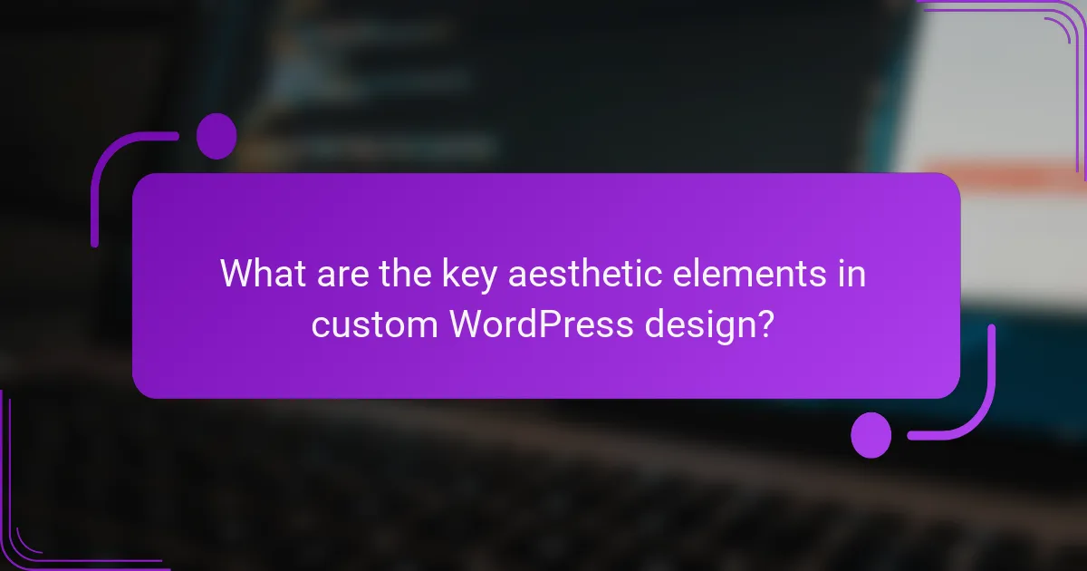 What are the key aesthetic elements in custom WordPress design?