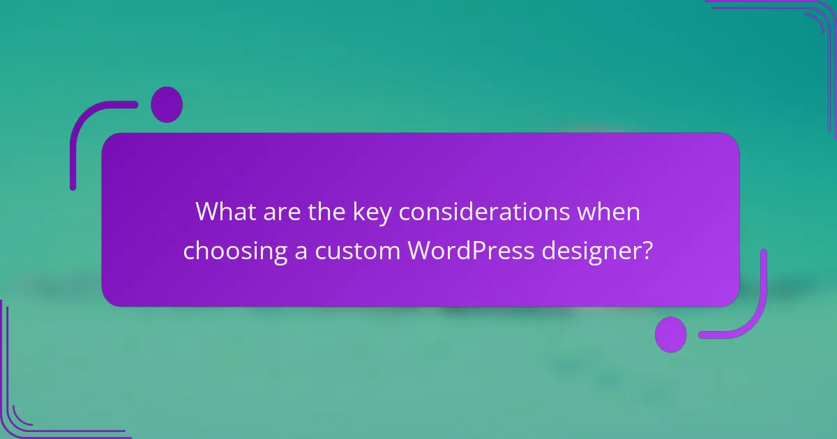 What are the key considerations when choosing a custom WordPress designer?