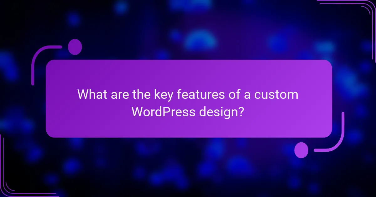 What are the key features of a custom WordPress design?