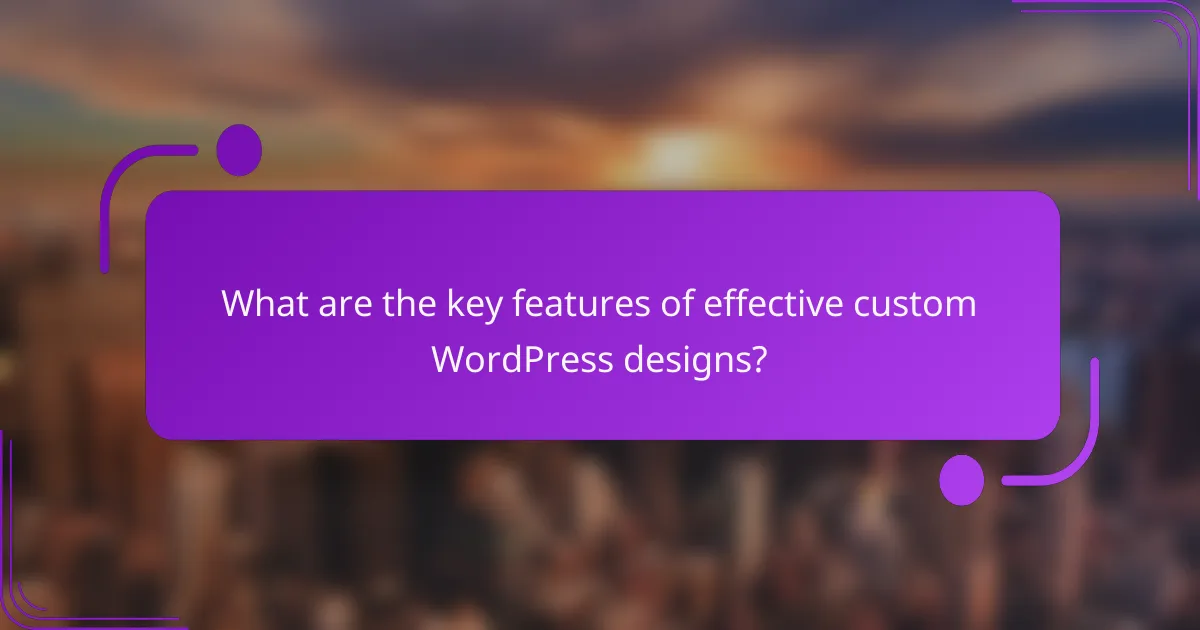 What are the key features of effective custom WordPress designs?