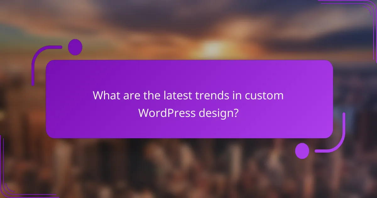 What are the latest trends in custom WordPress design?