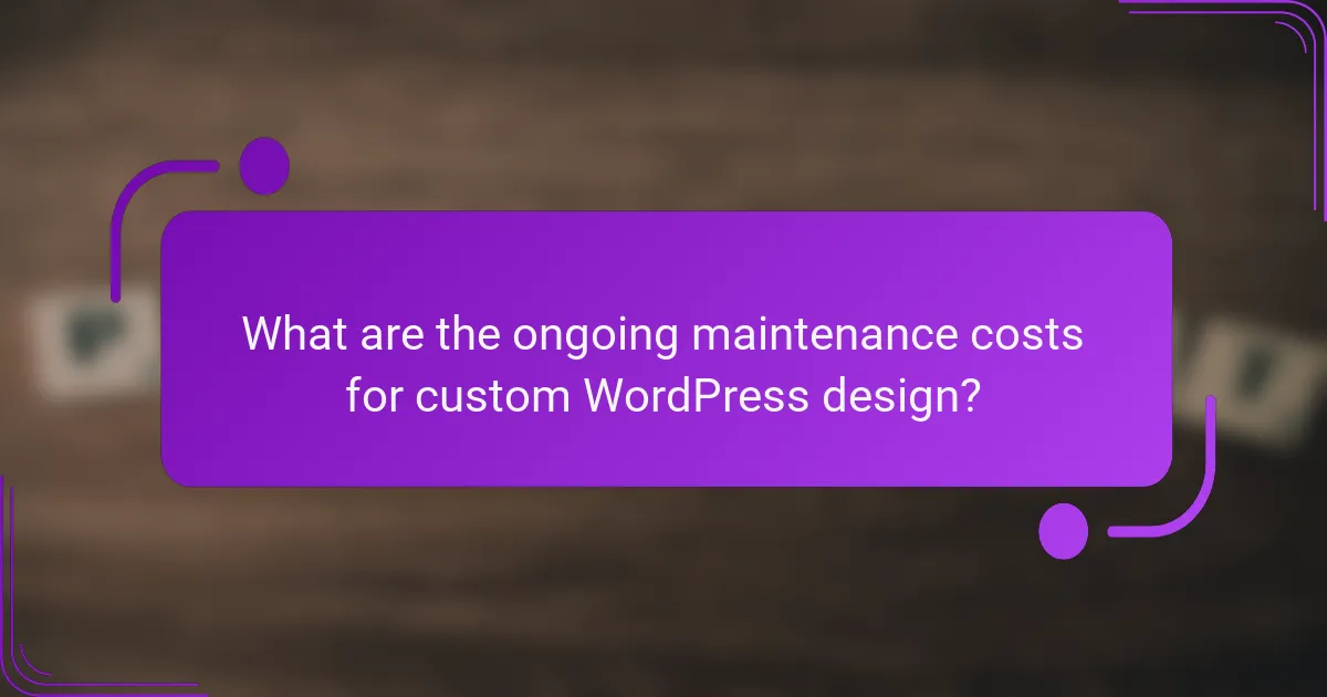 What are the ongoing maintenance costs for custom WordPress design?