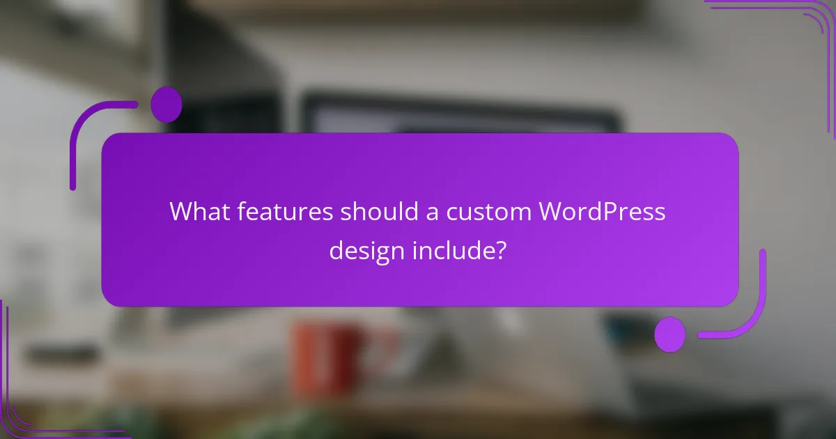 What features should a custom WordPress design include?