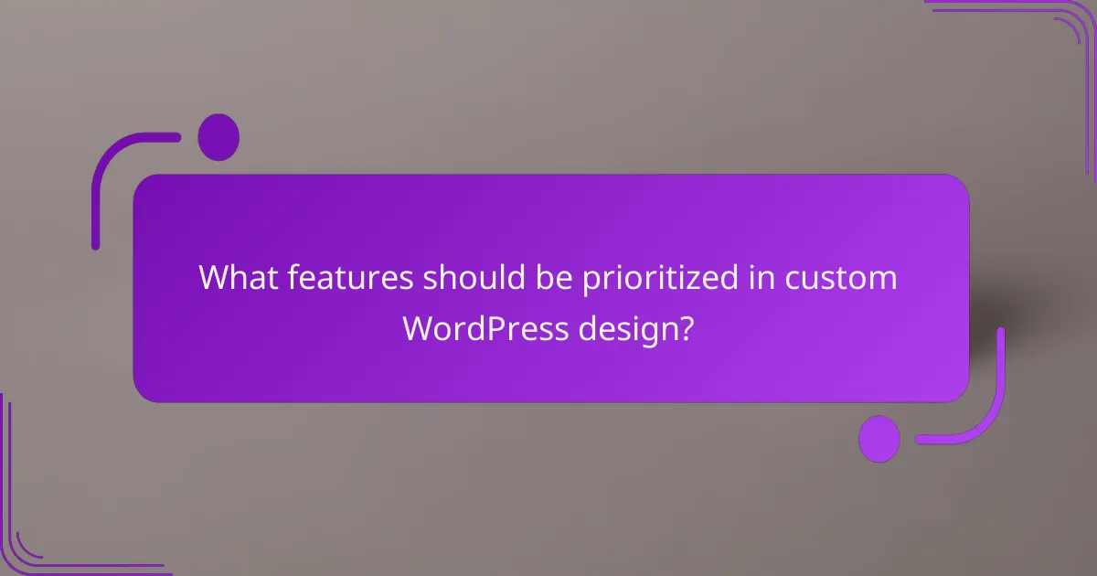 What features should be prioritized in custom WordPress design?