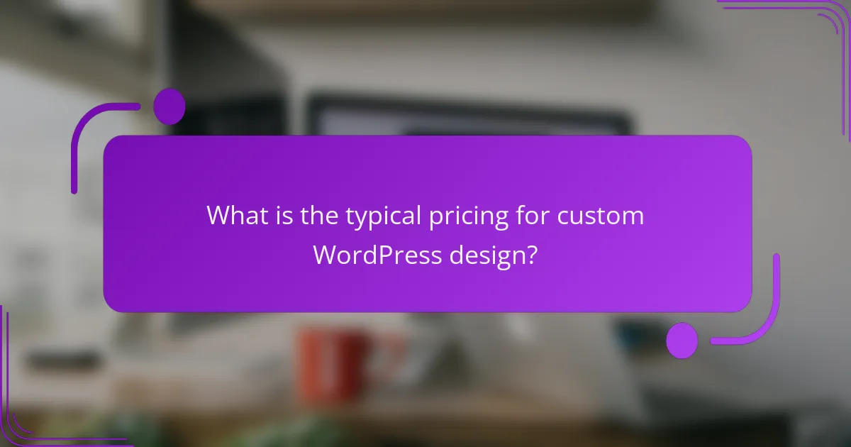 What is the typical pricing for custom WordPress design?
