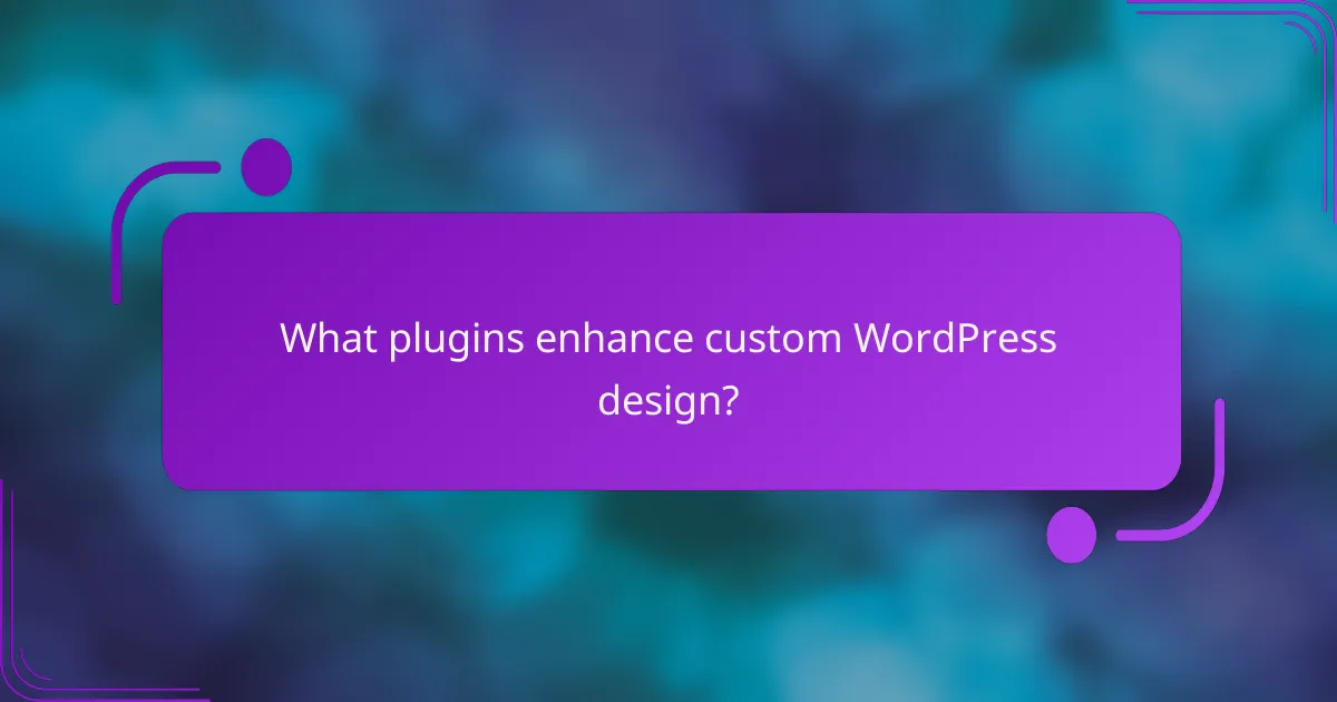 What plugins enhance custom WordPress design?