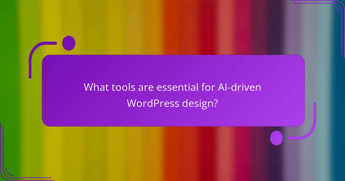 What tools are essential for AI-driven WordPress design?