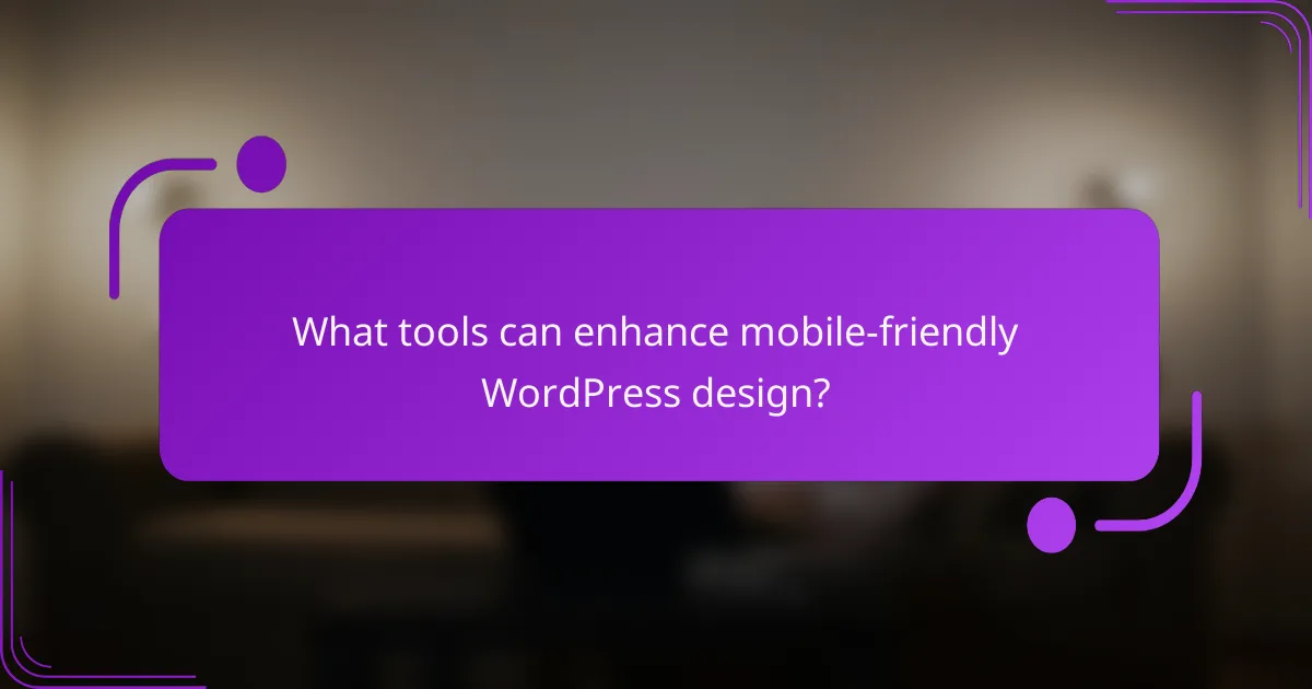 What tools can enhance mobile-friendly WordPress design?
