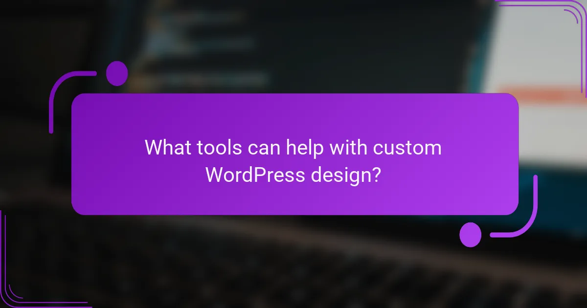 What tools can help with custom WordPress design?