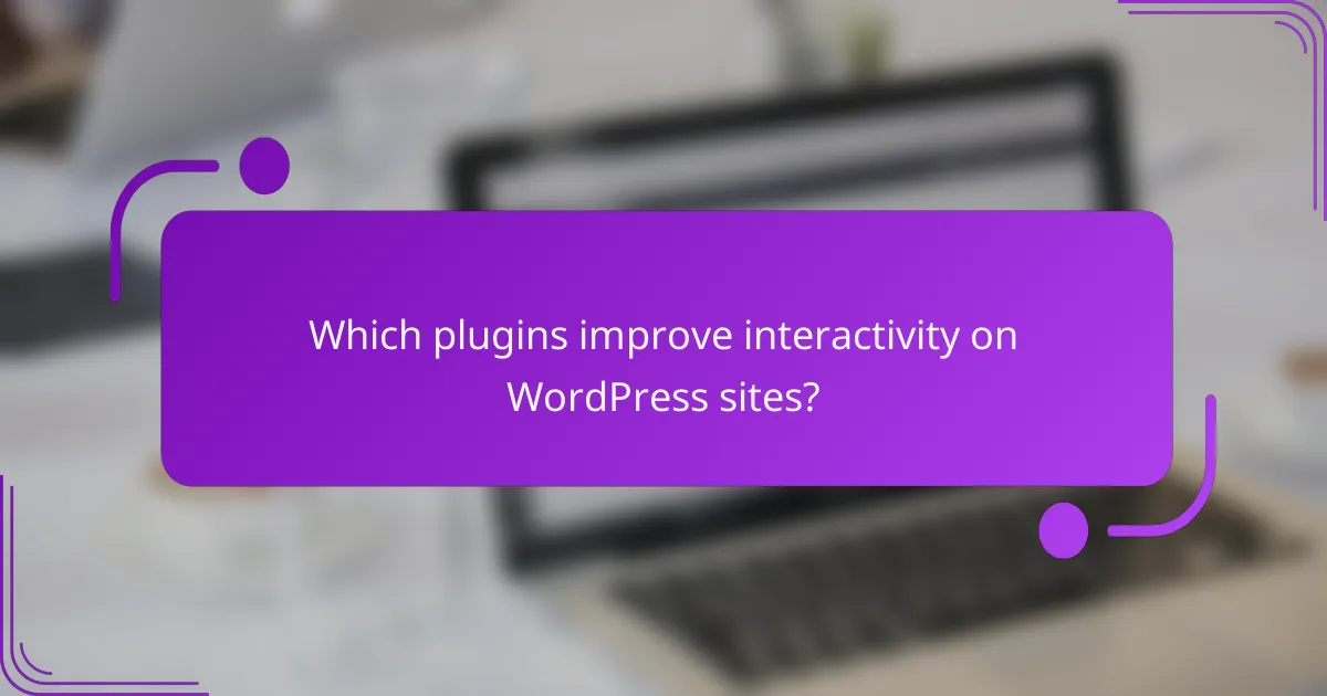 Which plugins improve interactivity on WordPress sites?
